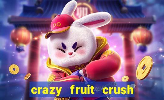 crazy fruit crush ganhar dinheiro