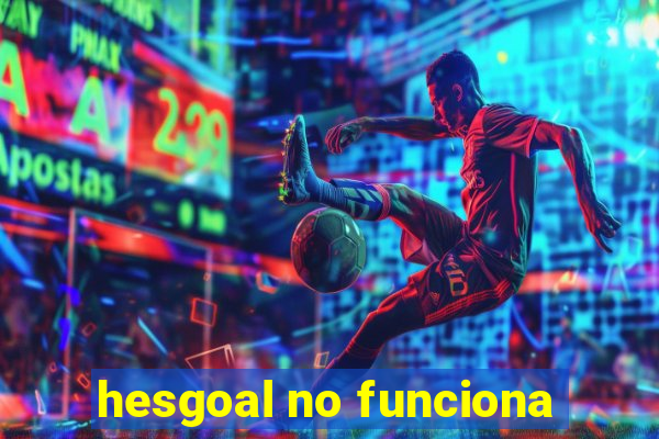 hesgoal no funciona