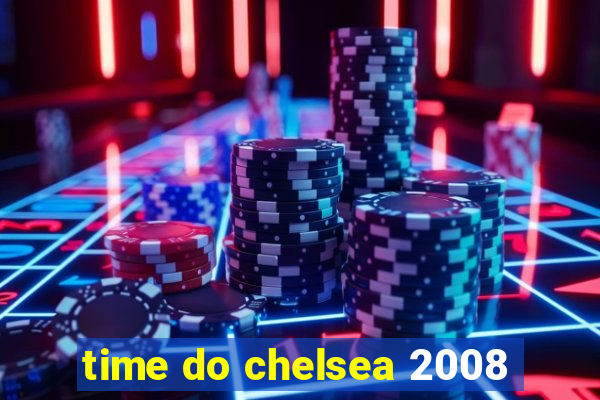 time do chelsea 2008