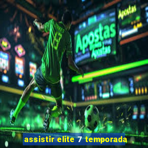 assistir elite 7 temporada