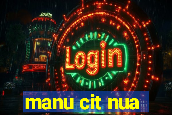 manu cit nua