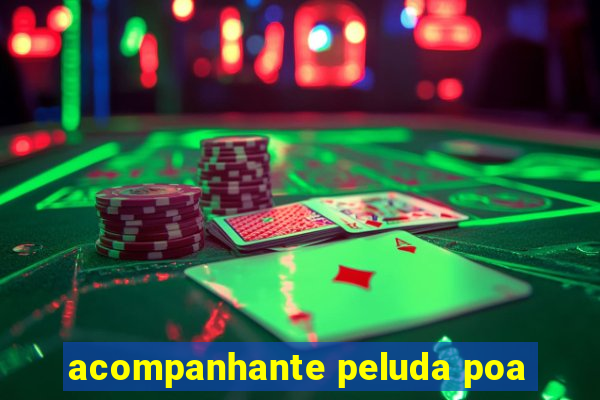 acompanhante peluda poa