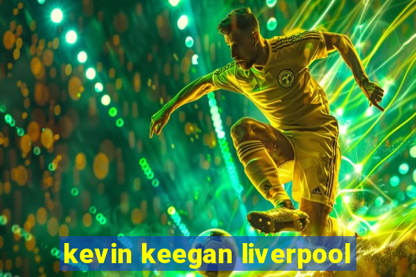 kevin keegan liverpool