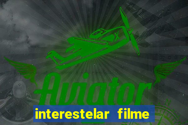 interestelar filme completo dublado download