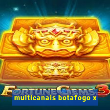 multicanais botafogo x