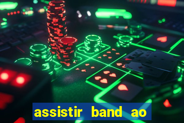 assistir band ao vivo gratis