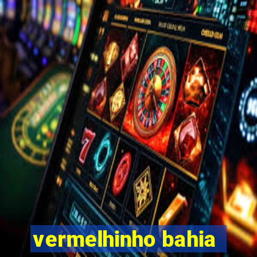 vermelhinho bahia