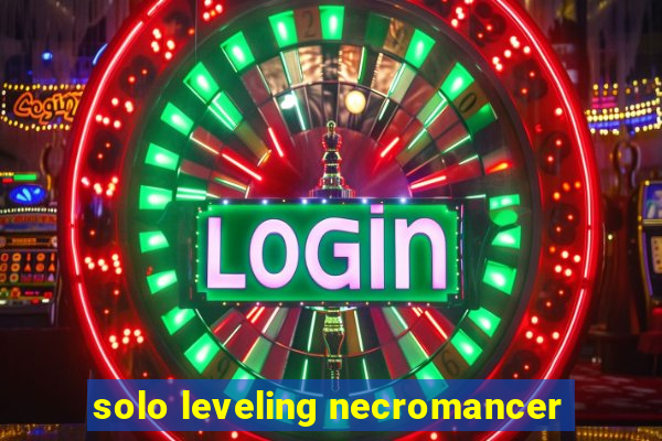solo leveling necromancer