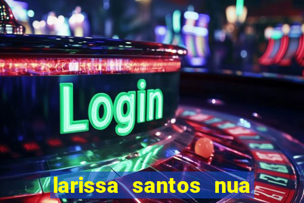 larissa santos nua no bbb