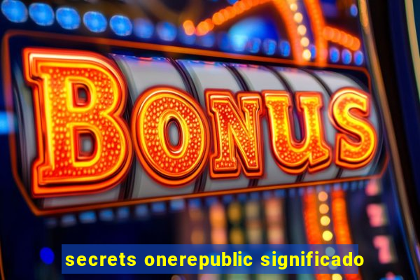 secrets onerepublic significado