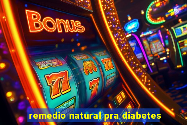 remedio natural pra diabetes