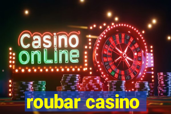 roubar casino
