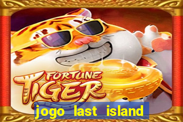 jogo last island of survival
