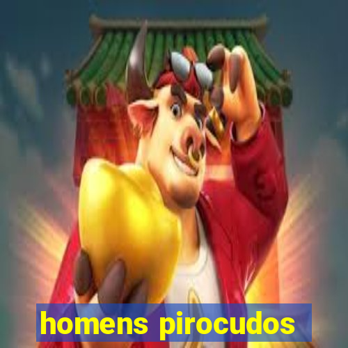 homens pirocudos