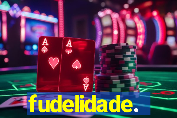 fudelidade.