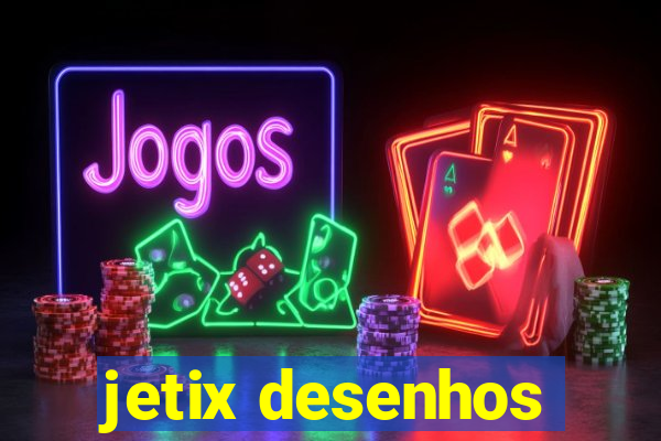 jetix desenhos