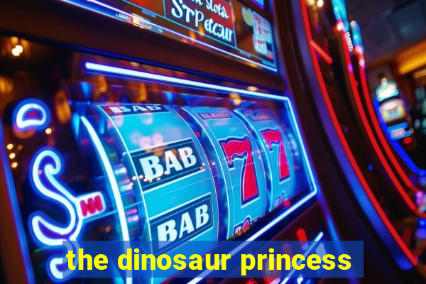 the dinosaur princess