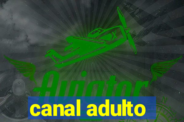 canal adulto