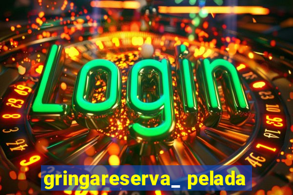 gringareserva_ pelada