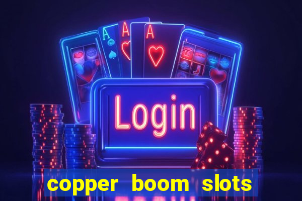 copper boom slots paga mesmo