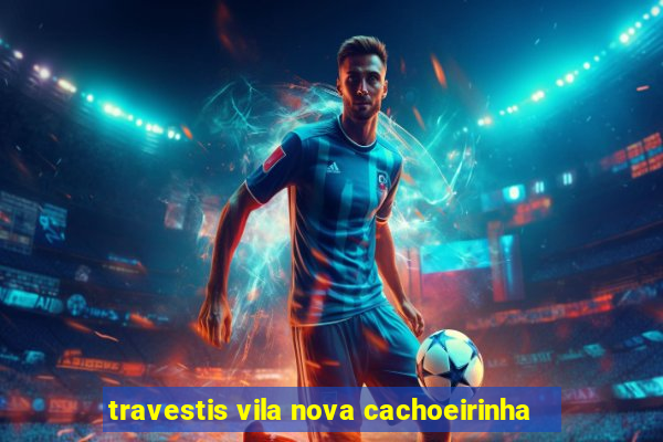 travestis vila nova cachoeirinha