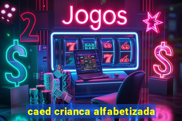 caed crianca alfabetizada