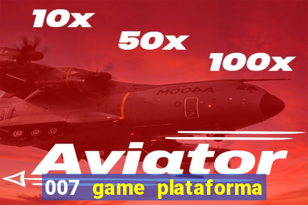 007 game plataforma paga mesmo