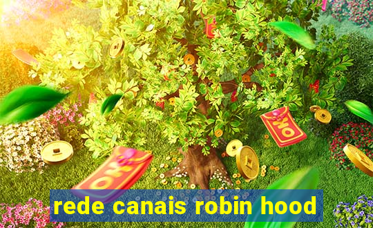 rede canais robin hood