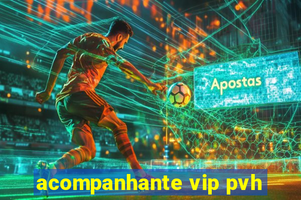 acompanhante vip pvh