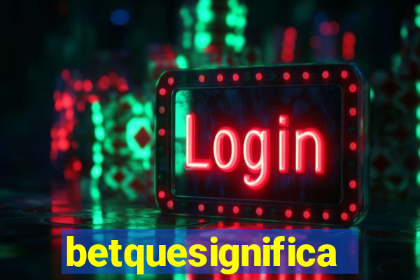 betquesignifica