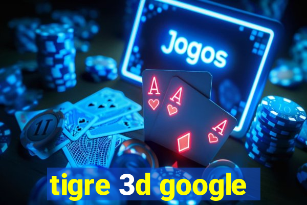 tigre 3d google