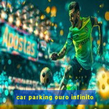 car parking ouro infinito