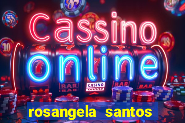 rosangela santos jornalista por onde anda