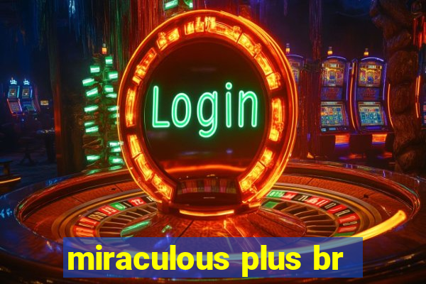 miraculous plus br