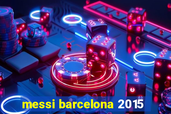 messi barcelona 2015