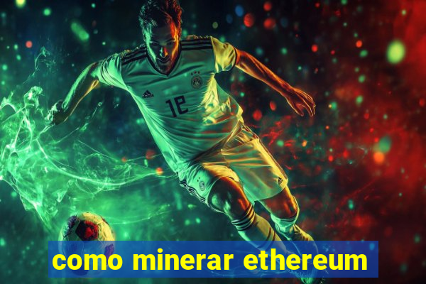 como minerar ethereum