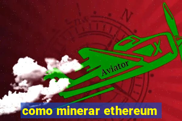 como minerar ethereum