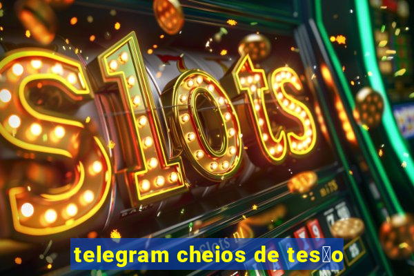 telegram cheios de tes茫o