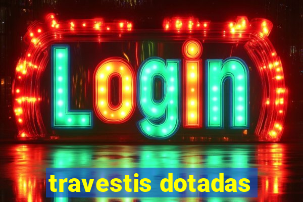 travestis dotadas