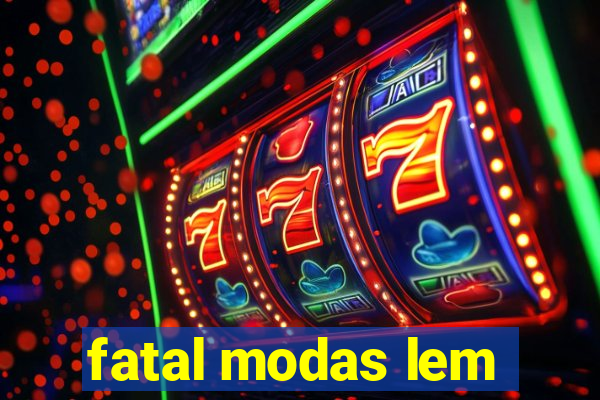 fatal modas lem