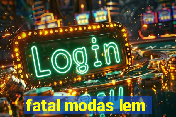 fatal modas lem