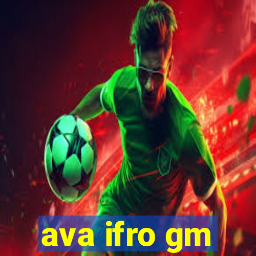 ava ifro gm