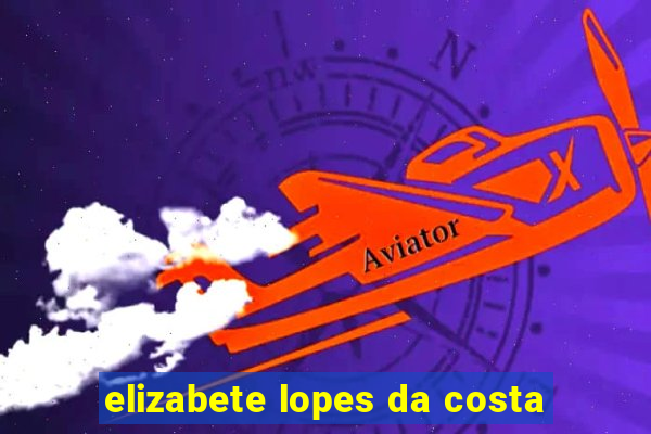 elizabete lopes da costa