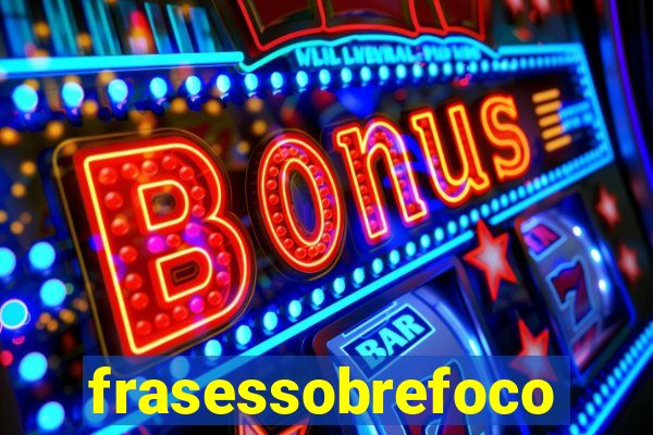 frasessobrefoco