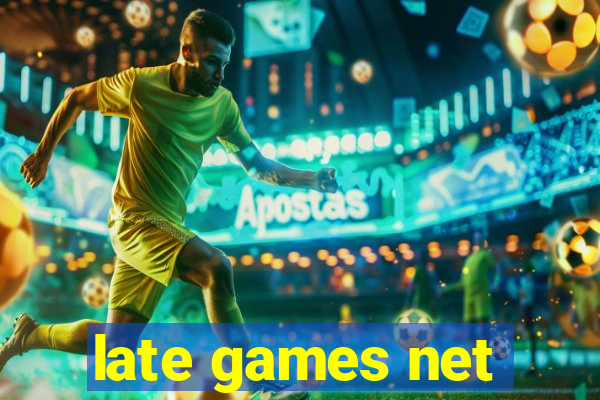 late games net