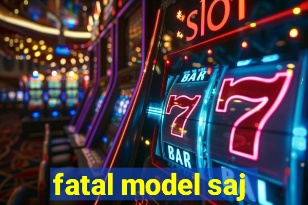 fatal model saj