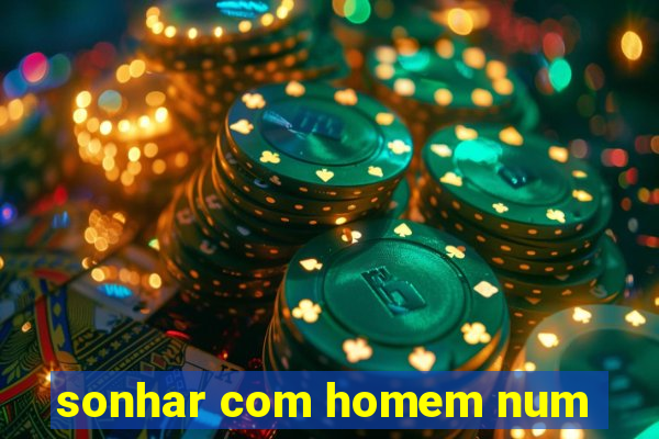 sonhar com homem num