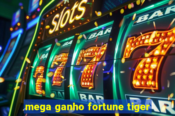 mega ganho fortune tiger