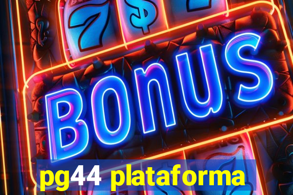 pg44 plataforma