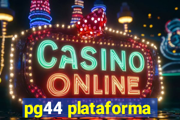 pg44 plataforma
